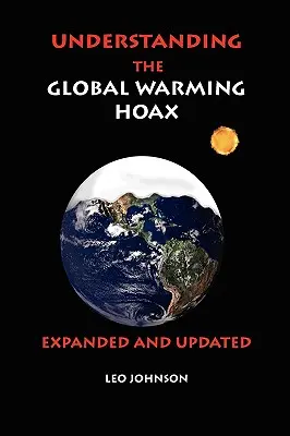 Comprendre le canular du réchauffement climatique : Développé et mis à jour - Understanding the Global Warming Hoax: Expanded and Updated
