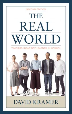 Le monde réel : Des idées intemporelles que l'on n'apprend pas à l'école, 2e édition - The Real World: Timeless Ideas Not Learned in School, 2nd Edition
