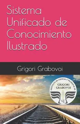 Sistema Unificado de Conocimiento Ilustrado : Mtodo de Grigori Grabovoi - Sistema Unificado de Conocimiento Ilustrado: Mtodo de Grigori Grabovoi