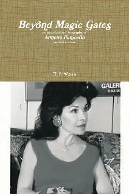 Au-delà des portes magiques : une biographie non autorisée d'Annette Funicello, deuxième édition - Beyond Magic Gates an unauthorized biography of Annette Funicello second edition