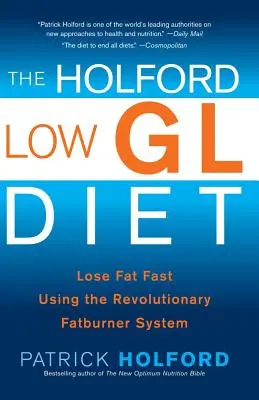 Le régime Holford Low Gl : Perdre de la graisse rapidement en utilisant le système révolutionnaire de combustion des graisses - The Holford Low Gl Diet: Lose Fat Fast Using the Revolutionary Fatburner System