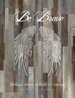 Soyez courageux : Histoires de foi et de courage - Be Brave: Stories of Faith and Courage