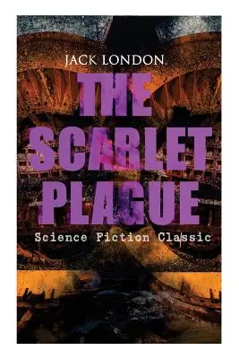 THE SCARLET PLAGUE (Classique de science-fiction) : Roman d'aventure post-apocalyptique - THE SCARLET PLAGUE (Science Fiction Classic): Post-Apocalyptic Adventure Novel