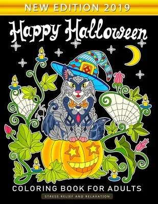 Le livre de coloriage Happy Halloween pour adultes : Un livre de coloriage pour adultes qui s'amuse et soulage le stress Nouvelle édition 2019 - Happy Halloween Coloring Book for Adults: An Adults Coloring Book Featuring Fun and Stress Relief New Edition 2019