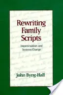 Réécrire les scénarios familiaux : Improvisation et changement de système - Rewriting Family Scripts: Improvisation and Systems Change