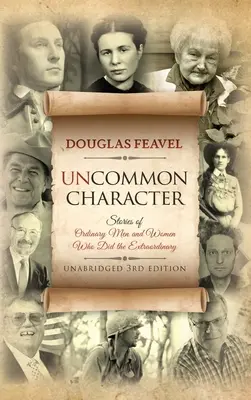 Uncommon Character : Histoires d'hommes et de femmes ordinaires qui ont fait l'extraordinaire - Uncommon Character: Stories of Ordinary Men and Women Who Have Done the Extraordinary