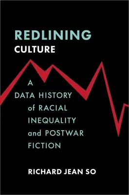 Redlining Culture : Une histoire des données sur l'inégalité raciale et la fiction d'après-guerre - Redlining Culture: A Data History of Racial Inequality and Postwar Fiction