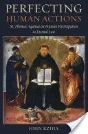 Perfectionner les actions humaines : Thomas d'Aquin sur la participation de l'homme à la loi éternelle - Perfecting Human Actions: St. Thomas Aquinas on Human Participation in Eternal Law