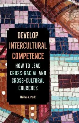 Développer la compétence interculturelle : Comment diriger des églises interraciales et interculturelles - Develop Intercultural Competence: How to Lead Cross-Racial and Cross-Cultural Churches