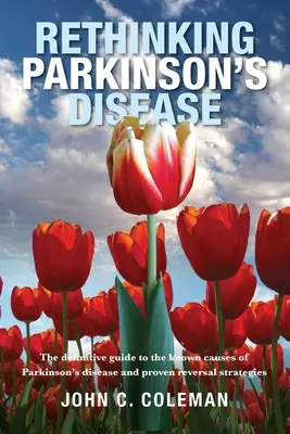 Repenser la maladie de Parkinson : Le guide définitif des causes connues de la maladie de Parkinson et des stratégies d'inversion éprouvées - Rethinking Parkinson's Disease: The definitive guide to the known causes of Parkinson's disease and proven reversal strategies