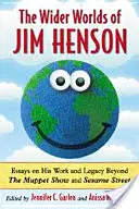 Wider Worlds of Jim Henson : Essays on His Work and Legacy Beyond the Muppet Show and Sesame Street (Les mondes plus vastes de Jim Henson : essais sur son œuvre et son héritage au-delà du Muppet Show et de Sesame Street) - Wider Worlds of Jim Henson: Essays on His Work and Legacy Beyond the Muppet Show and Sesame Street