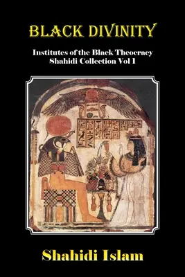 Divinité noire : Instituts de la théocratie noire Collection Shahidi Vol 1 - Black Divinity: Institutes of the Black Theocracy Shahidi Collection Vol 1