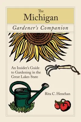 Michigan Gardener's Companion : Guide du jardinage dans l'État des Grands Lacs pour les initiés - Michigan Gardener's Companion: An Insider's Guide to Gardening in the Great Lakes State