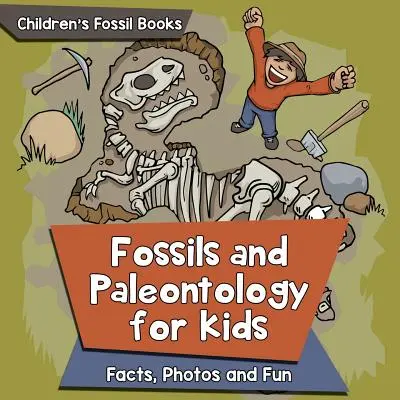 Fossiles et paléontologie pour les enfants : Faits, photos et amusement - Livres pour enfants sur les fossiles - Fossils and Paleontology for kids: Facts, Photos and Fun - Children's Fossil Books