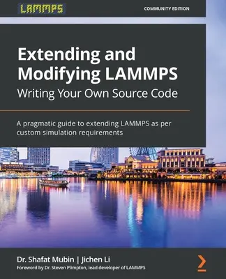 Extension et modification de LAMMPS Écrire votre propre code source : Un guide pragmatique pour étendre LAMMPS en fonction des exigences de simulation personnalisées - Extending and Modifying LAMMPS Writing Your Own Source Code: A pragmatic guide to extending LAMMPS as per custom simulation requirements