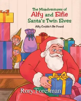 Les mésaventures d'Alfy et Elfie, les lutins jumeaux du Père Noël : Alfy introuvable - The Misadventures of Alfy and Elfie Santa's Twin Elves: Alfy Couldn't Be Found