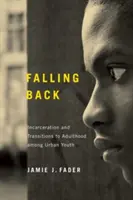Falling Back : Incarcération et transitions vers l'âge adulte chez les jeunes en milieu urbain - Falling Back: Incarceration and Transitions to Adulthood among Urban Youth