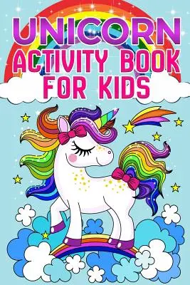 Livre d'activités sur les licornes : Pour les enfants de 4 à 8 ans - Unicorn Activity Book: For Kids Ages 4-8