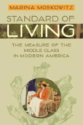 Le niveau de vie : La mesure de la classe moyenne dans l'Amérique moderne - Standard of Living: The Measure of the Middle Class in Modern America
