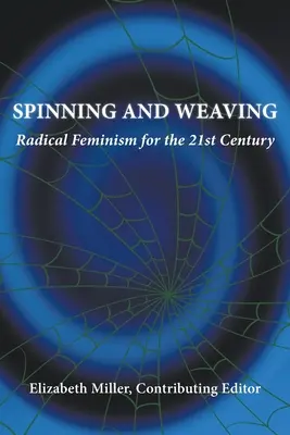 Filer et tisser : Le féminisme radical au XXIe siècle - Spinning and Weaving: Radical Feminism for the 21st Century