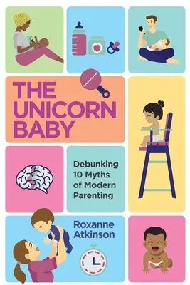 LE BÉBÉ UNICORN - 10 mythes de l'éducation moderne démystifiés - THE UNICORN BABY - Debunking 10 Myths of Modern Parenting