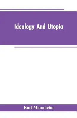 Idéologie et utopie : Une introduction à la sociologie de la connaissance - Ideology And Utopia: An Introduction to the Sociology of Knowledge