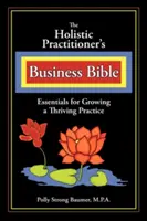 La bible des praticiens holistiques - The Holistic Practitioners Business Bible