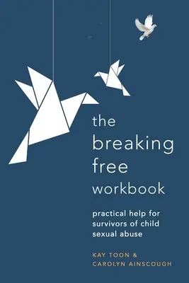 Breaking Free Workbook : Une aide pratique pour les survivants d'abus sexuels dans l'enfance - Breaking Free Workbook: Practical Help for Survivors of Child Sexual Abuse