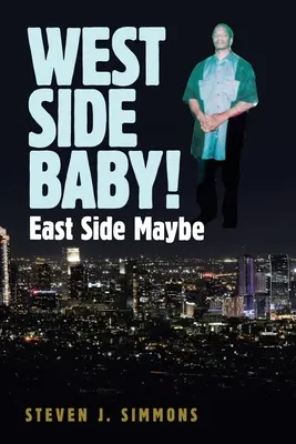 West Side Baby ! East Side Maybe - West Side Baby!: East Side Maybe