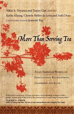 More Than Serving Tea : Les femmes américaines d'origine asiatique parlent d'attentes, de relations, de leadership et de foi - More Than Serving Tea: Asian American Women on Expectations, Relationships, Leadership and Faith