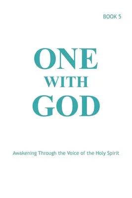Un avec Dieu : S'éveiller à la voix du Saint-Esprit - Livre 5 - One With God: Awakening Through the Voice of the Holy Spirit - Book 5