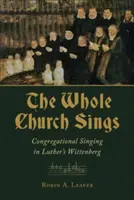 Toute l'Église chante : Le chant de la congrégation dans le Wittenberg de Luther - Whole Church Sings: Congregational Singing in Luther's Wittenberg
