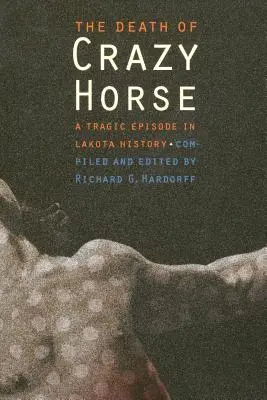 La mort de Crazy Horse : Un épisode tragique de l'histoire des Lakotas - The Death of Crazy Horse: A Tragic Episode in Lakota History