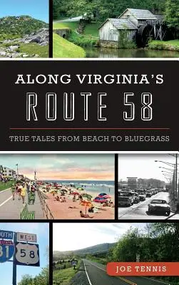 Le long de la route 58 de Virginie : Histoires vraies de la plage au Bluegrass - Along Virginia's Route 58: True Tales from Beach to Bluegrass