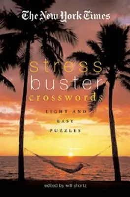 Les mots croisés anti-stress du New York Times : Casse-tête légers et faciles - The New York Times Stress-Buster Crosswords: Light and Easy Puzzles
