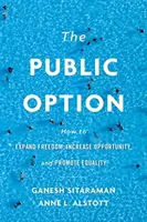 L'option publique : Comment étendre la liberté, accroître les opportunités et promouvoir l'égalité - The Public Option: How to Expand Freedom, Increase Opportunity, and Promote Equality