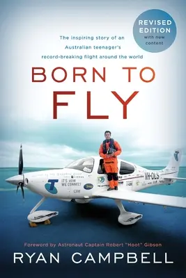 Born to Fly : L'histoire inspirante d'un adolescent australien qui a battu un record de vol autour du monde - Born to Fly: The inspiring Story of an Australian Teenagers Record-Breaking Flight Around the World