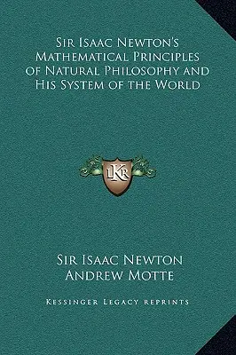 Les principes mathématiques de la philosophie naturelle de Sir Isaac Newton et son système du monde - Sir Isaac Newton's Mathematical Principles of Natural Philosophy and His System of the World