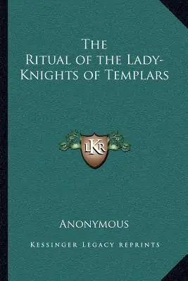 Le Rituel des Dames Chevaliers du Temple - The Ritual of the Lady-Knights of Templars