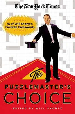 Le choix du maître des énigmes du New York Times : 75 des mots croisés préférés de Will Shortz - The New York Times the Puzzlemaster's Choice: 75 of Will Shortz's Favorite Crosswords