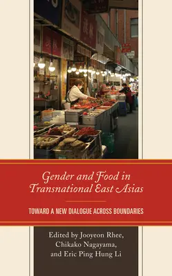 Genre et alimentation en Asie orientale transnationale : Vers un nouveau dialogue au-delà des frontières - Gender and Food in Transnational East Asias: Toward a New Dialogue across Boundaries
