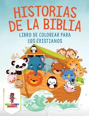 Historias De La Biblia : Livre à colorier pour les chrétiens - Historias De La Biblia: Libro De Colorear Para Los Cristianos