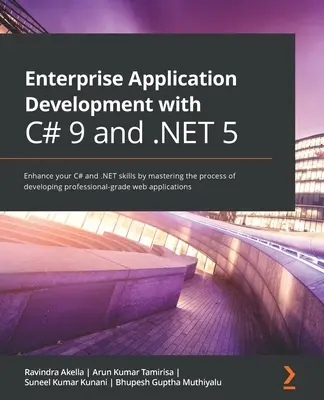 Enterprise Application Development with C# 9 and .NET 5 : Améliorez vos compétences en C# et .NET en maîtrisant le processus de développement d'applications web de qualité professionnelle. - Enterprise Application Development with C# 9 and .NET 5: Enhance your C# and .NET skills by mastering the process of developing professional-grade web