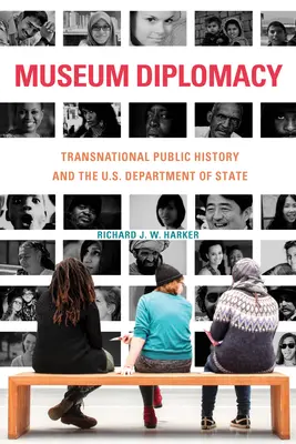 Diplomatie muséale : L'histoire publique transnationale et le département d'État américain - Museum Diplomacy: Transnational Public History and the U.S. Department of State