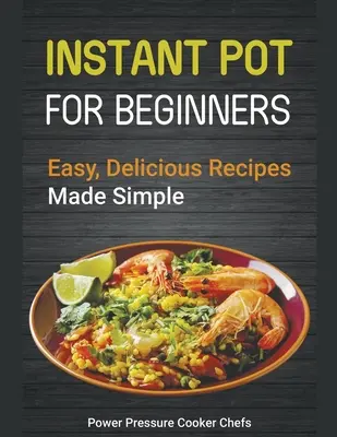 Recettes instantanées pour débutants : Des recettes faciles et délicieuses en toute simplicité - Instant Pot Recipes for Beginners: Easy Delicious Recipes Made Simple