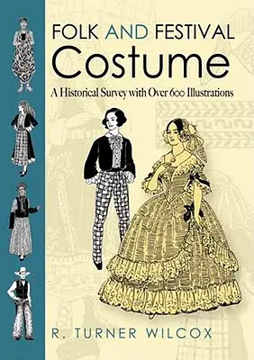 Costume folklorique et de fête : Une étude historique avec plus de 600 illustrations - Folk and Festival Costume: A Historical Survey with Over 600 Illustrations