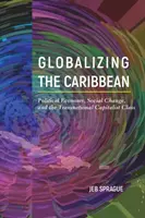 Mondialisation des Caraïbes : économie politique, changement social et classe capitaliste transnationale - Globalizing the Caribbean: Political Economy, Social Change, and the Transnational Capitalist Class