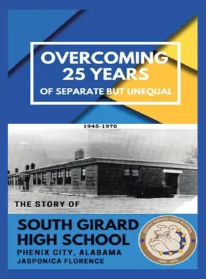 Surmonter 25 ans de séparation mais d'inégalité : L'histoire du lycée South Girard Phenix City, Alabama - Overcoming 25 Years of Separate but Unequal: The Story of South Girard High School Phenix City, Alabama