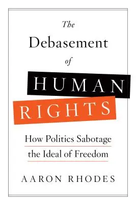 L'avilissement des droits de l'homme : Comment la politique sabote l'idéal de liberté - The Debasement of Human Rights: How Politics Sabotage the Ideal of Freedom