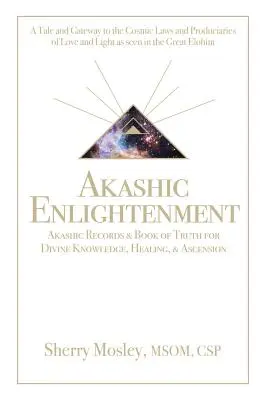 Akashic Enlightenment Enregistrements Akashiques et Livre de Vérité pour la Connaissance Divine, la Guérison et l'Ascension : Un conte et une passerelle vers les Lois Cosmiques et le Produciari - Akashic Enlightenment Akashic Records & Book of Truth for Divine Knowledge, Healing, & Ascension: A Tale and Gateway to the Cosmic Laws and Produciari